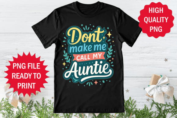 Review: Don t Make Me Call My Auntie Funny Shirt Design